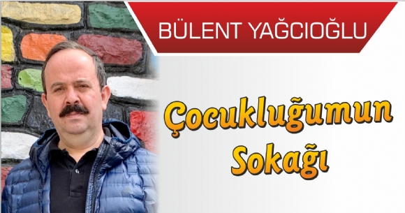ÇOCUKLUĞUMUN SOKAĞI